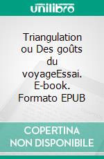 Triangulation ou Des goûts du voyageEssai. E-book. Formato EPUB