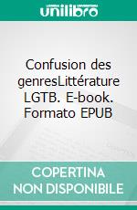 Confusion des genresLittérature LGTB. E-book. Formato EPUB ebook