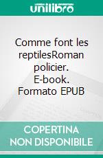 Comme font les reptilesRoman policier. E-book. Formato EPUB ebook