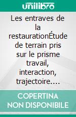 Les entraves de la restaurationÉtude de terrain pris sur le prisme travail, interaction, trajectoire. E-book. Formato EPUB ebook di Aurélien Pauwels