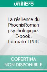 La résilience du PhoenixRoman psychologique. E-book. Formato EPUB ebook di Virginie Bardot