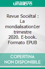 Revue Sociétal : La mondialisation1er trimestre 2020. E-book. Formato EPUB ebook