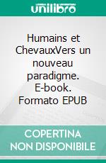 Humains et ChevauxVers un nouveau paradigme. E-book. Formato EPUB ebook di Clémentine Le Gall