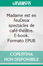 Madame est en feuDeux spectacles de café-théâtre. E-book. Formato EPUB ebook di Jade Bastide