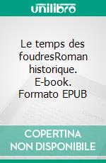 Le temps des foudresRoman historique. E-book. Formato EPUB ebook