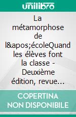 La métamorphose de l&apos;écoleQuand les élèves font la classe - Deuxième édition, revue et augmentée. E-book. Formato EPUB ebook