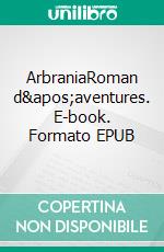 ArbraniaRoman d'aventures. E-book. Formato EPUB ebook di Jérôme Guittard