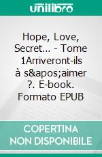 Hope, Love, Secret… - Tome 1Arriveront-ils à s&apos;aimer ?. E-book. Formato EPUB ebook