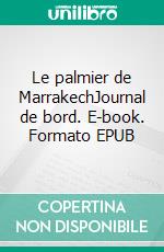 Le palmier de MarrakechJournal de bord. E-book. Formato EPUB ebook