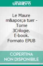 Le Maure m'a tuer - Tome 3Crilogie. E-book. Formato EPUB ebook di Marcel Audiard