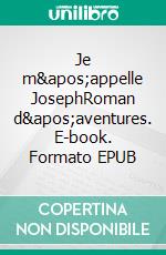 Je m'appelle JosephRoman d'aventures. E-book. Formato EPUB ebook di Timothée Valentin