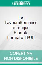 Le FayoumRomance historique. E-book. Formato EPUB ebook