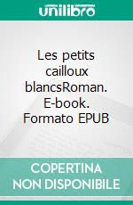 Les petits cailloux blancsRoman. E-book. Formato EPUB ebook