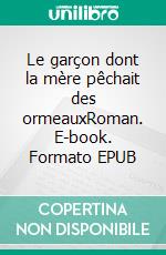 Le garçon dont la mère pêchait des ormeauxRoman. E-book. Formato EPUB ebook