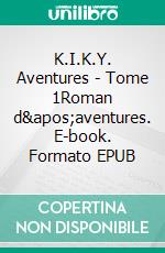 K.I.K.Y. Aventures - Tome 1Roman d'aventures. E-book. Formato EPUB ebook di Florent Le Guyader