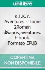 K.I.K.Y. Aventures - Tome 2Roman d'aventures. E-book. Formato EPUB ebook di Florent Le Guyader