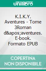 K.I.K.Y. Aventures - Tome 3Roman d'aventures. E-book. Formato EPUB ebook di Florent Le Guyader