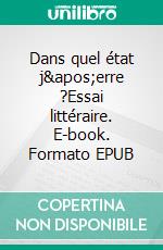 Dans quel état j'erre ?Essai littéraire. E-book. Formato EPUB ebook