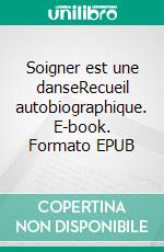 Soigner est une danseRecueil autobiographique. E-book. Formato EPUB ebook di Jérôme Garcia