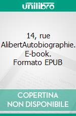 14, rue AlibertAutobiographie. E-book. Formato EPUB ebook