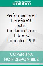 Performance et Bien-être10 outils fondamentaux. E-book. Formato EPUB ebook