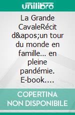 La Grande CavaleRécit d'un tour du monde en famille… en pleine pandémie. E-book. Formato EPUB ebook di Claire El Kebir