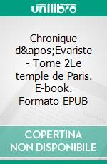 Chronique d&apos;Evariste - Tome 2Le temple de Paris. E-book. Formato EPUB ebook