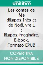 Les contes de fée d'Inès et de NoéLivre 1 : l'imaginaire. E-book. Formato EPUB ebook
