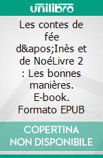 Les contes de fée d'Inès et de NoéLivre 2 : Les bonnes manières. E-book. Formato EPUB ebook