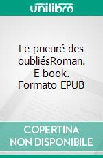 Le prieuré des oubliésRoman. E-book. Formato EPUB ebook di Pierre Grilllot