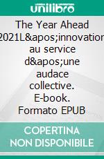 The Year Ahead 2021L&apos;innovation au service d&apos;une audace collective. E-book. Formato EPUB ebook