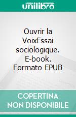 Ouvrir la VoixEssai sociologique. E-book. Formato EPUB ebook di Candyce Bosson IV