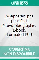 N'aie pas peur Petit MoiAutobiographie. E-book. Formato EPUB ebook di Charlotte Labonté