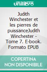 Judith Winchester et les pierres de puissanceJudith Winchester - Tome 7. E-book. Formato EPUB ebook di Julie Michaud