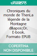 Chroniques du monde de ThenLa légende de la Montagne d'Or. E-book. Formato EPUB ebook