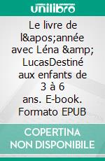 Le livre de l&apos;année avec Léna &amp; LucasDestiné aux enfants de 3 à 6 ans. E-book. Formato EPUB ebook