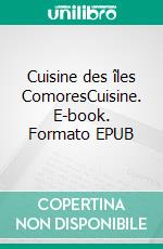 Cuisine des îles ComoresCuisine. E-book. Formato EPUB ebook di Mariama MAHAMOUD ALI