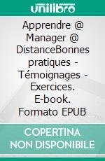 Apprendre @ Manager @ DistanceBonnes pratiques - Témoignages - Exercices. E-book. Formato EPUB ebook