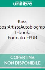 Kriss l'ArtisteAutobiographie. E-book. Formato EPUB ebook di Kriss Firmin