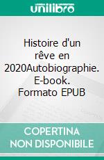 Histoire d'un rêve en 2020Autobiographie. E-book. Formato EPUB ebook di M.A.DONN