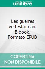 Les guerres vertesRoman. E-book. Formato EPUB ebook