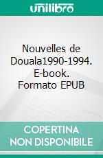 Nouvelles de Douala1990-1994. E-book. Formato EPUB