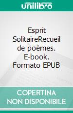 Esprit SolitaireRecueil de poèmes. E-book. Formato EPUB