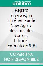 Regard d&apos;un chrétien sur le New AgeLe dessous des cartes. E-book. Formato EPUB ebook