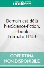 Demain est déjà hierScience-fiction. E-book. Formato EPUB ebook