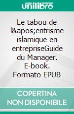 Le tabou de l'entrisme islamique en entrepriseGuide du Manager. E-book. Formato EPUB ebook
