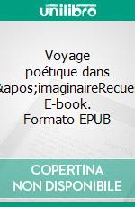 Voyage poétique dans l&apos;imaginaireRecueil. E-book. Formato EPUB