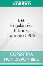 Les singularités. E-book. Formato EPUB ebook di Hans Desponge