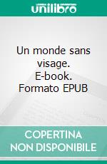 Un monde sans visage. E-book. Formato EPUB ebook