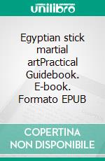 Egyptian stick martial artPractical Guidebook. E-book. Formato EPUB